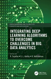 Book Cover for Integrating Deep Learning Algorithms to Overcome Challenges in Big Data Analytics by R Sujatha, S L Aarthy, R Vettriselvan