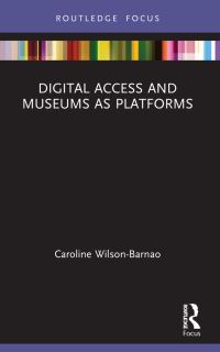 Book Cover for Digital Access and Museums as Platforms by Caroline WilsonBarnao