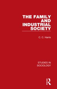 Book Cover for The Family and Industrial Society by C C Harris