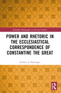 Book Cover for Power and Rhetoric in the Ecclesiastical Correspondence of Constantine the Great by Andrew J Pottenger