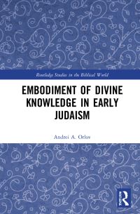 Book Cover for Embodiment of Divine Knowledge in Early Judaism by Andrei A Orlov