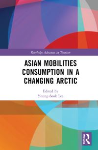 Book Cover for Asian Mobilities Consumption in a Changing Arctic by YoungSook Lee