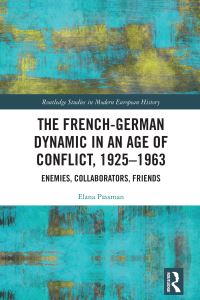 Book Cover for The French-German Dynamic in an Age of Conflict, 1925-1963 by Elana Passman