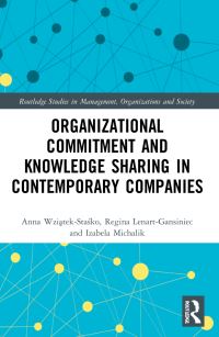 Book Cover for Organizational Commitment and Knowledge Sharing in Contemporary Companies by Anna Wziatek-StaÔsko, Regina Lenart-Gansiniec, Izabela Michalik