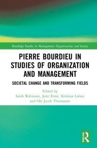 Book Cover for Pierre Bourdieu in Studies of Organization and Management by Sarah Robinson, Jette Ernst, Kristian Larsen, Ole Jacob Thomassen