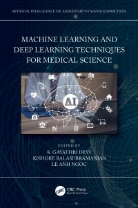 Book Cover for Machine Learning and Deep Learning Techniques for Medical Science by K G Gayathri Devi, Kishore Balasubramanian, Le Anh Ngoc