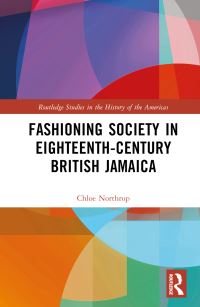 Book Cover for Fashioning Society in Eighteenth-Century British Jamaica by Chloe Northrop