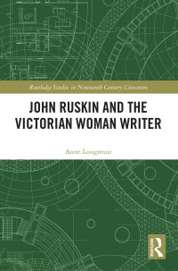 Book Cover for John Ruskin and the Victorian Woman Writer by Anne Longmuir