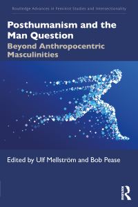 Book Cover for Posthumanism and the Man Question by Ulf Mellström, Bob Pease