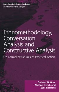 Book Cover for Ethnomethodology, Conversation Analysis and Constructive Analysis by Graham Button, Michael Lynch, W W Sharrock