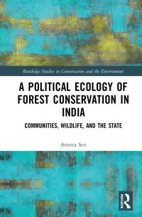 Book Cover for A Political Ecology of Forest Conservation in India by Amrita Sen