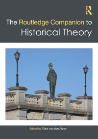 Book Cover for The Routledge Companion to Historical Theory by Chiel van den Akker