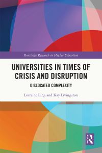 Book Cover for Universities in Times of Crisis and Disruption by Lorraine Ling, Kay Livingston