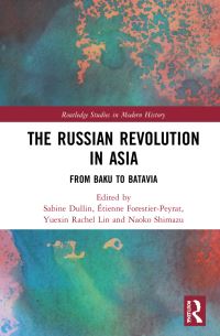 Book Cover for The Russian Revolution in Asia by Sabine Dullin, Étienne ForestierPeyrat, Yuexin Rachel Lin, Naoko Shimazu