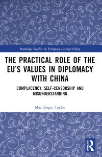 Book Cover for The Practical Role of the EU's Values in Diplomacy With China by Max Roger Taylor