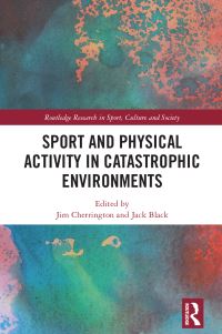 Book Cover for Sport and Physical Activity in Catastrophic Environments by Jim Cherrington, Jack Black