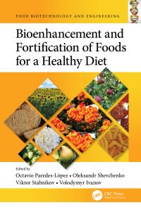 Book Cover for Bioenhancement and Fortification of Foods for a Healthy Diet by Octavio ParedesLópez, Oleksandr Shevchenko, Viktor Stabnikov, Volodymyr Ivanov