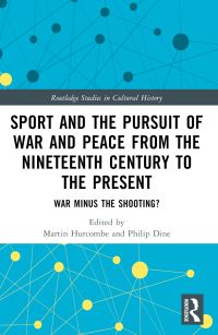 Book Cover for Sport and the Pursuit of War and Peace from the Nineteenth Century to the Present by Martin Hurcombe, Philip Dine