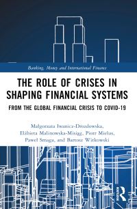 Book Cover for The Role of Crises in Shaping Financial Systems by Malgorzata IwaniczDrozdowska, Elzbieta MalinowskaMisiag, Piotr Mielus, Pawel Smaga, Bartosz Witkowski