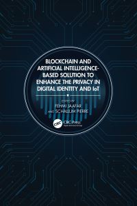 Book Cover for Blockchain and Artificial Intelligence-Based Solution to Enhance the Privacy in Digital Identity and IoT by Fehmi Jaafar, Schallum Pierre