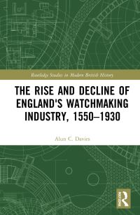 Book Cover for The Rise and Decline of England's Watchmaking Industry, 1550-1930 by Alun C Davies