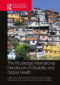 Book Cover for The Routledge International Handbook of Disability and Global Health by Lieketseng Ned, Minerva Rivas Verlade, Satendra Singh, Leslie Swartz, Karen Soldatic