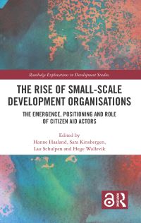 Book Cover for The Rise of Small-Scale Development Organisations by Hanne Haaland, Sara Kinsbergen, Lau Schulpen, Hege Wallevik