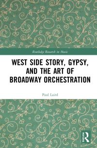 Book Cover for West Side Story, Gypsy, and the Art of Broadway Orchestration by Paul R Laird
