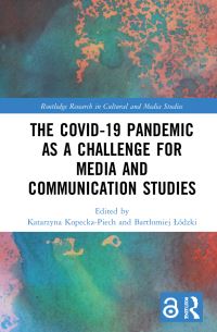 Book Cover for The COVID-19 Pandemic as a Challenge for Media and Communication Studies by Katarzyna KopeckaPiech, Bartlomiej Lódzki