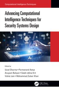 Book Cover for Advancing Computational Intelligence Techniques for Security Systems Design by Uzzal Sharma