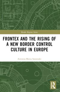 Book Cover for Frontex and the Rising of a New Border Control Culture in Europe by AntoniaMaria Sarantaki