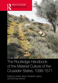 Book Cover for The Routledge Handbook of the Material Culture of the Crusader States, 1099-1571 by Adrian J Boas, Elizabeth Lapina, Nicholas Morton