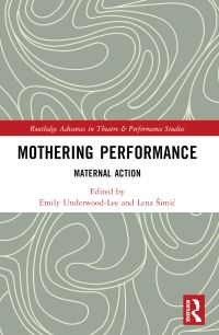Book Cover for Mothering Performance by Lena Simic, Emily UnderwoodLee