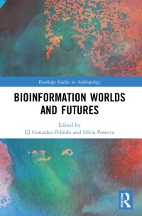 Book Cover for Bioinformation Worlds and Futures by E J GonzalezPolledo, Silvia Posocco