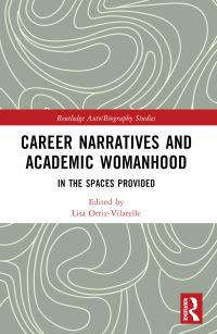 Book Cover for Career Narratives and Academic Womanhood by Lisa OrtizVilarelle