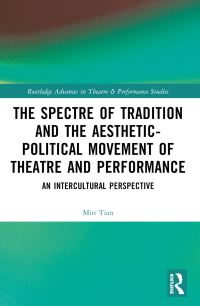 Book Cover for The Spectre of Tradition and the Aesthetic-Political Movement of Theatre and Performance by Min Tian