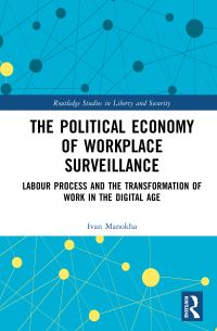 Book Cover for The Political Economy of Workplace Surveillance by Ivan Manokha