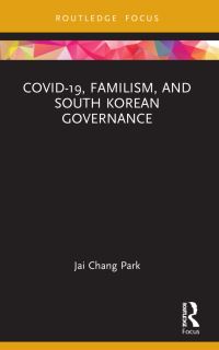 Book Cover for COVID-19, Familism, and South Korean Governance by Chaechang Pak