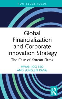 Book Cover for Global Financialization and Corporate Innovation Strategy by Hwanjoo Seo, Songjin Kang