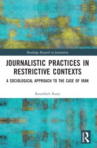 Book Cover for Journalistic Practices in Restrictive Contexts by Banafsheh Ranji