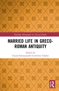 Book Cover for Married Life in Greco-Roman Antiquity by ClaudeEmmanuelle Centlivres Challet