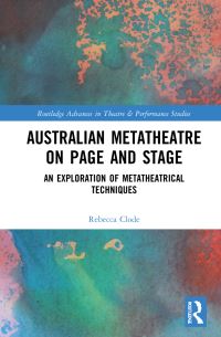 Book Cover for Australian Metatheatre on Page and Stage by Rebecca Clode