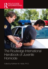 Book Cover for The Routledge International Handbook of Juvenile Homicide by Kathleen M Heide