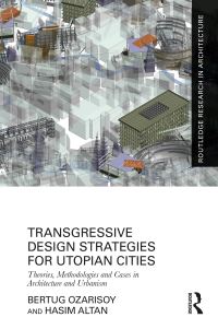 Book Cover for Transgressive Design Strategies for Utopian Cities by Bertug Ozarisoy, Hasim Altan