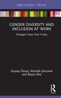 Book Cover for Gender Diversity and Inclusion at Work by Zeynep Özsoy, Mustafa ­Senyücel, Beyza Oba