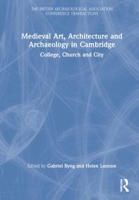 Book Cover for Medieval Art, Architecture and Archaeology in Cambridge by Gabriel Thomas Gustav Byng, Helen E Lunnon