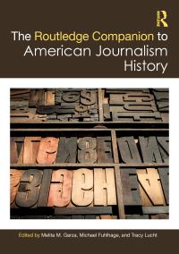 Book Cover for The Routledge Companion to American Journalism History by Melita M Garza, Michael Fuhlhage, Tracy Lucht