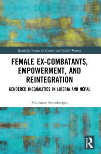Book Cover for Female Ex-Combatants, Empowerment, and Reintegration by Michanne Steenbergen