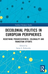 Book Cover for Decolonial Politics in European Peripheries by Sanja S Petkovska