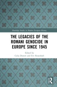 Book Cover for The Legacies of the Romani Genocide in Europe Since 1945 by Celia Donert, Eve Rosenhaft